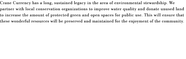 Crane Currency has a long, sustained legacy in the area of environmental stewardship  We partner with local conservat   